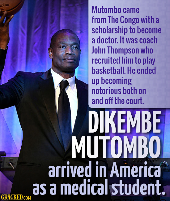 Mutombo came from The Congo with a scholarship to become a doctor. It was coach John Thompson who recruited him to play basketball. He ended up becomi