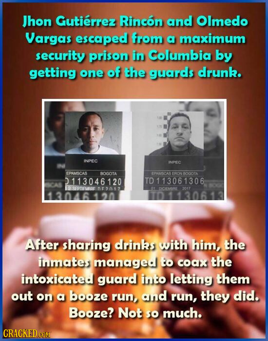 Jhon Gutierrez Rincon and Olmedo Vargas escaped from a maximum security prison in Columbia by getting one of the guards drunk. INPEC INPEC EPAMSCAS BO