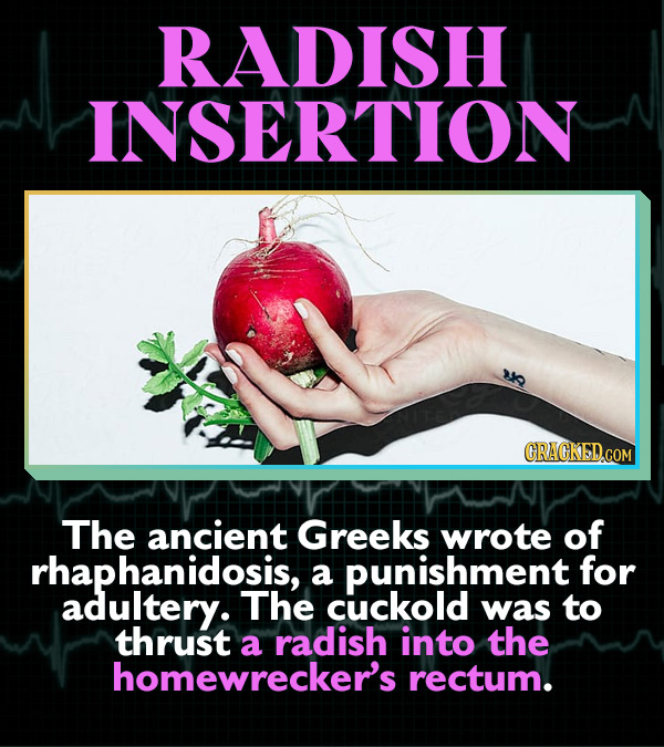 15 Horrifying Ways Sex Can Go Wrong - The ancient Greeks wrote of rhaphanidosis, a punishment for adultery. The cuckold was to thrust a radish into th