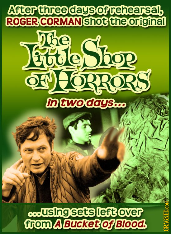 After three daysofrehearsal, ROGER CORMAN shot theoriginal bsbor the ORRORS in twodays..o coousingsets left over from A BuCKET of BIod. CRACKED COM