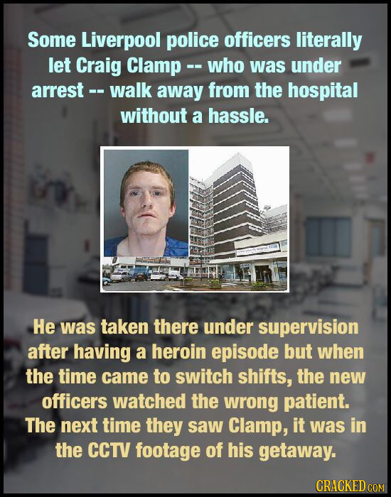 Some Liverpool police officers literally let Craig Clamp -- who was under arrest walk away from the hospital without a hassle. He was taken there unde