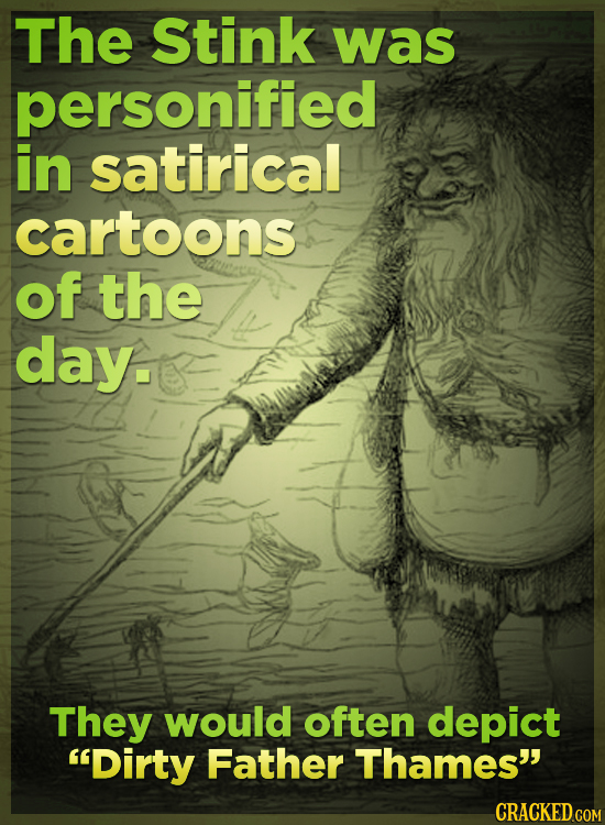 The Stink was personified in satirical cartoons of the day. They would often depict Dirty Father Thames CRACKED COM