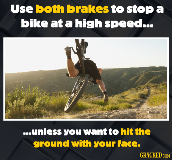 Use both brakes to stop a bike at a high SPEEd... ...unless you want to hit the ground with your face.