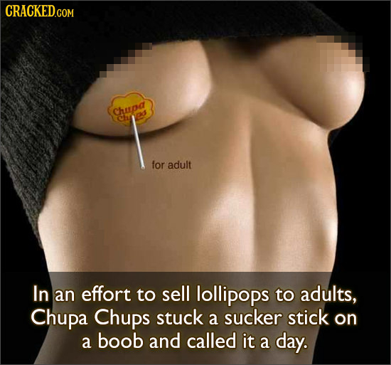 CRACKEDGOM Cheena oos for adult In an effort to sell lollipops to adults, Chupa Chups stuck a sucker stick on called a boob and it a day.