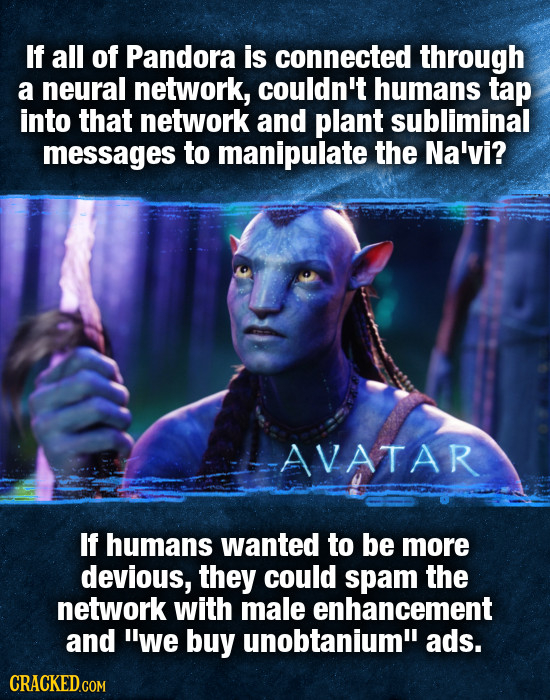 If all of Pandora is connected through a neural network, couldn't humans tap into that network and plant subliminal messages to manipulate the Na'vi?