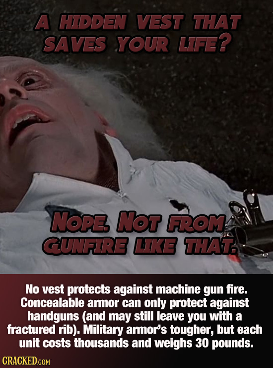 A HIDDEN VEST THAT SAVES YOUR LIFE? NOPE NOT FROM GUNFIRE LIKE THAT No vest protects against machine gun fire. Concealable aror can only protect again
