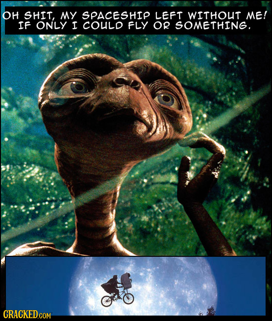 OH SHIT, MY SPACESHIP LEFT WITHOUT ME! IF ONLY I COULD FLY OR SOMETHING.
