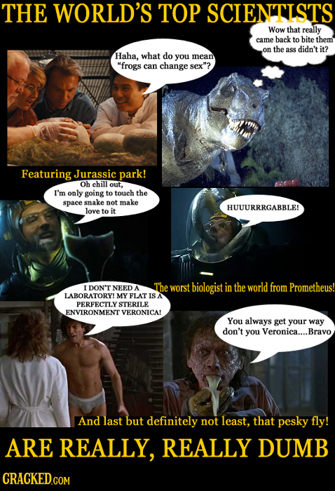 THE WORLD'S TOP SCIENTISTS Wow that really came back to bite them on the ass didn't it? Haha, what do you mean frogs can change sex? Featuring Juras