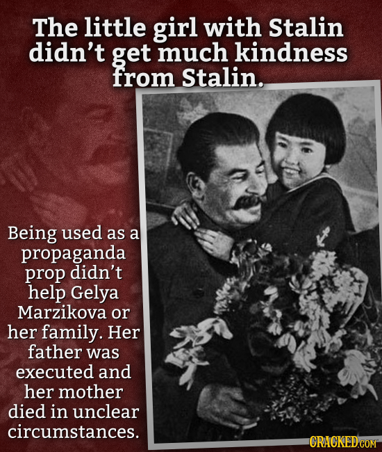 The little girl with Stalin didn't get much kindness from Stalin. Being used as a propaganda prop didn't help Gelya Marzikova or her family. Her fathe
