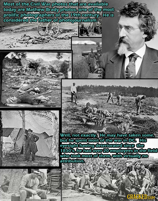 Most of the Civil War photos that are available today are Mathew Brady photos. one of the most prolific photograph of the 19th century. He is consider