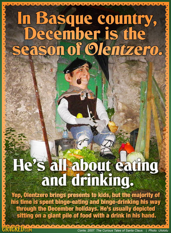 In Basque country, December is the season of Olentzero. He's all about eating and drinking. Yep, Olentzero brings presents to kids, but the majority o