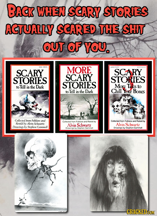BACK WHEN SCARY STORIES ACTUALLY SCARED THE SHIT OUT oF YOU. MORE SCARY SCARY SCARY STORIES STORIES STORIES to Tell in the Dark More Tales to Tell the