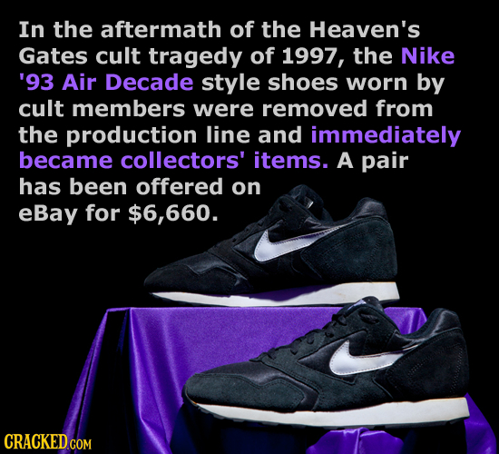 In the aftermath of the Heaven's Gates cult tragedy of 1997, the Nike '93 Air Decade style shoes worn by cult members were removed from the production