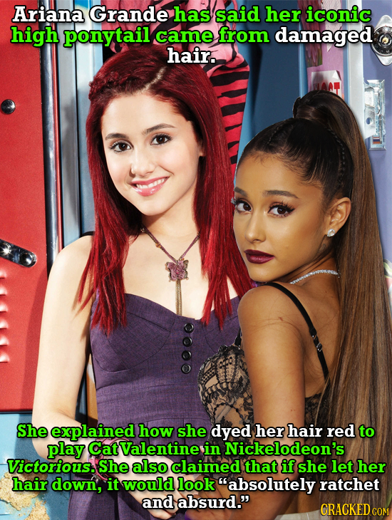 Ariana Grande has said her iconic high ponytail came from damaged hair. She explained how she dyed her hair red to play Catvalentine in Nickelodeon's 