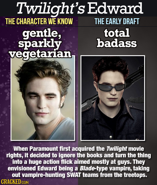 Twilight's Edward THE CHARACTER WE KNOW THE EARLY DRAFT gentle, total sparkly badass vegetarian When Paramount first acquired the Twilight movie right