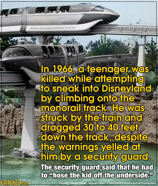 DISNEYLANDALIEG MONORAIL SYSTEM In 1966, a teenager wos killed while attempting to sneak into Disneyland by climbing onto the monorail track. He was s