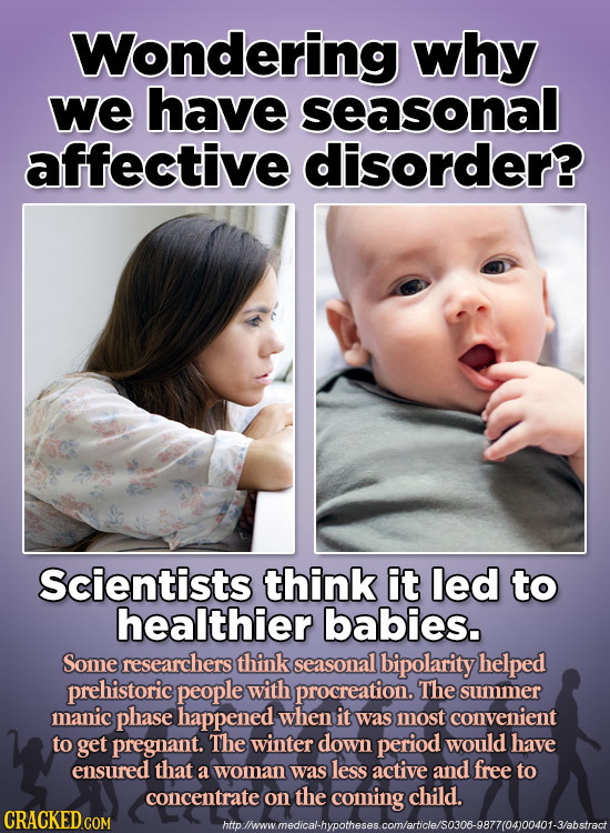 Wondering why we have seasonal affective disorder? Scientists think it led to healthier babies. Some researchers think seasonal bipolarity helped preh