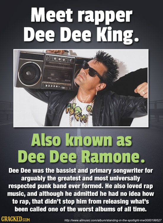 Meet rapper Dee Dee King. Also known as Dee Dee Ramone. Dee Dee was the bassist and primary songwriter for arguably the greatest and most universally 