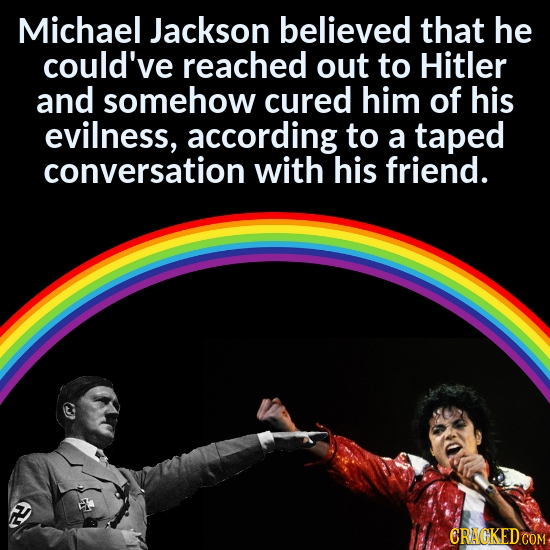 Michael Jackson believed that he could've reached out to Hitler and somehow cured him of his evilness, according to a taped conversation with his frie