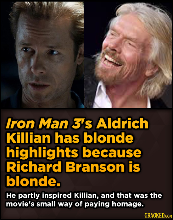 Surprising Sources Of Inspiration For Your Fav Characters - Iron Man 3's Aldrich Killian has blonde highlights because Richard Branson is blonde.