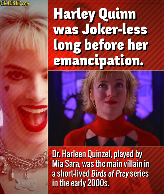 Harley Quinn was Joker-less long before her emancipation. Dr. Harleen Quinzel, played by Mia Sara, was the main villain in a short-lived Birds of Prey