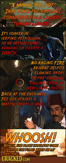 'X MARKS THE SPOT'': INDY FINDS THEKNICHIY TOMB BENEATH A CHURCH TURMED LIBRARY IT'S SOAKED IN SEEPING PETROLEUM, so HE DEFIUES SOME REMAINS ro CREATE