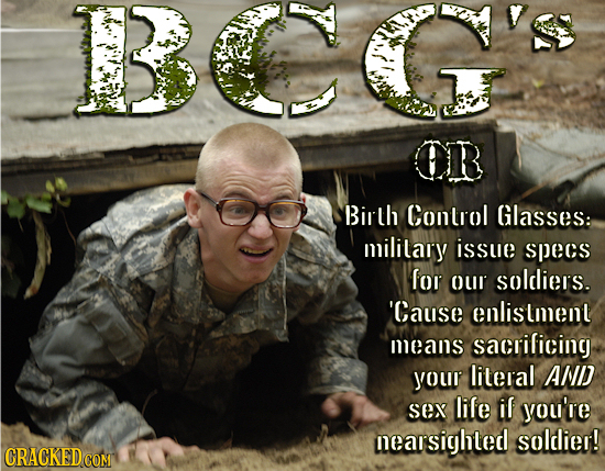 IB Y CR Birth Conlrol Glasses: military issue specs lor our soldiers. 'Cause enlistment means sacrilicing youn literal AND sex lile il you're nearsigh