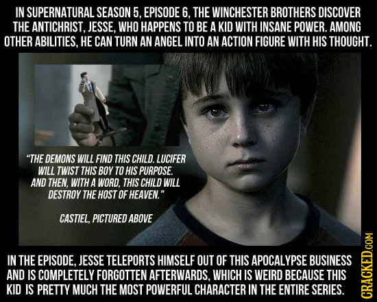 IN SUPERNATURALS SEASON 5, EPISODE 6. THE WINCHESTER BROTHERS DISCOVER THE ANTICHRIST. JESSE, WHO HAPPENS TO BE A KID WITH INSANE POWER. AMONG OTHER A