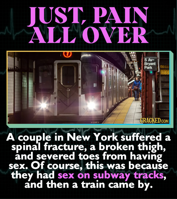 15 Horrifying Ways Sex Can Go Wrong - A couple in New York suffered a spinal fracture, a broken thigh, and severed toes from having sex. Of course, th