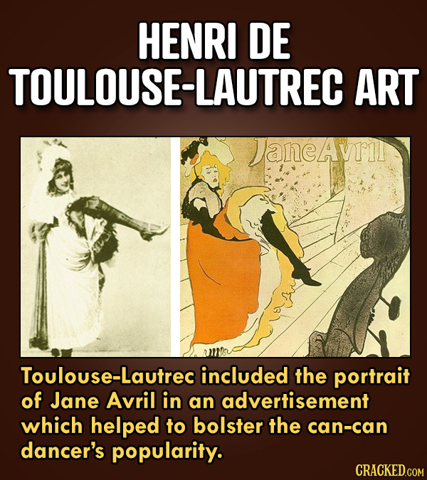 HENRI DE JSE-LAUTREC O ART JaneAVll Toulouse-Lautrec included the portrait of Jane Avril in an advertisement which helped to bolster the can-can dance