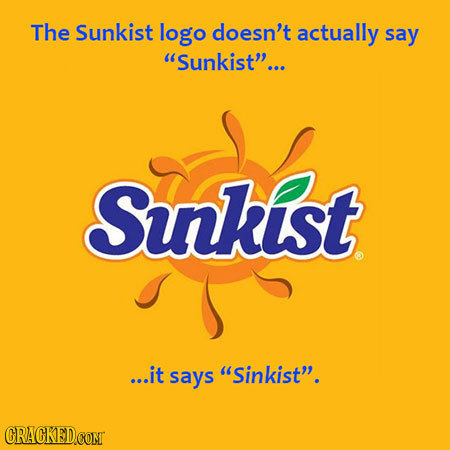 The Sunkist logo doesn't actually say 'Sunkist... Sukist ...it says Sinkist. CRACKEDCONT