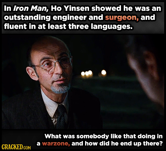 In Iron Man, Ho Yinsen showed he was an outstanding engineer and surgeon, and fluent in at least three languages. What was somebody like that doing in