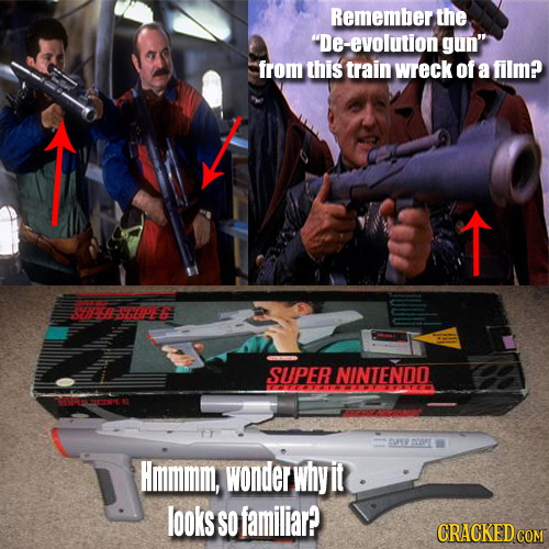 Remember the De-evolution gun from this train wreck Of a film? T SACIHHOPE SUPER NINTENDO APRTOIF Hmmmm, wonder why it looks SO familiar? CRACKEDcO 