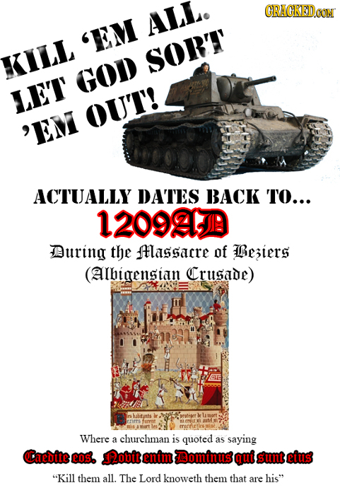 CRACKEDCON ALL. 'EM KILL SORT GOD LET OUT! 'EM ACTUALLY DATES BACK TO... 12092.JD During the Hlassacre of esiers (Albigensian Crusade) hbtants feren n