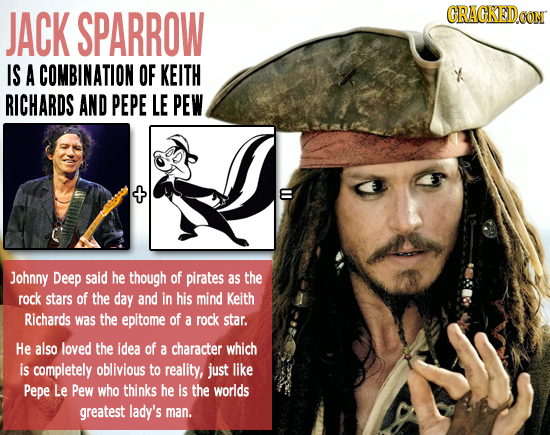 JACK SPARROW CRACKED IS A COMBINATION OF KEITH RICHARDS AND PEPE LE PEW + Johnny Deep said he though of pirates as the rock stars of the day and in hi