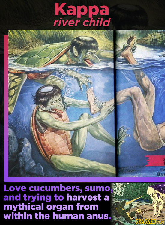 Kappa river child Love cucumbers, sumo, and trying to harvest a mythical organ from within the human anus. CRACKED