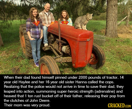 When their dad found himself pinned under 2000 pounds of tractor. 14 year old Haylee and her 16 year old sister Hanna called the cops. Realizing that