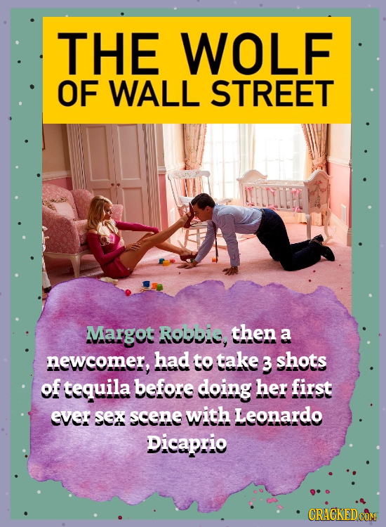 THE WOLF OF WALL STREET Margot Robbi, then a newcomer, had to take 3 shots of tequila before doing her first ever SeX scene with Leonardo Dicaprio CRA