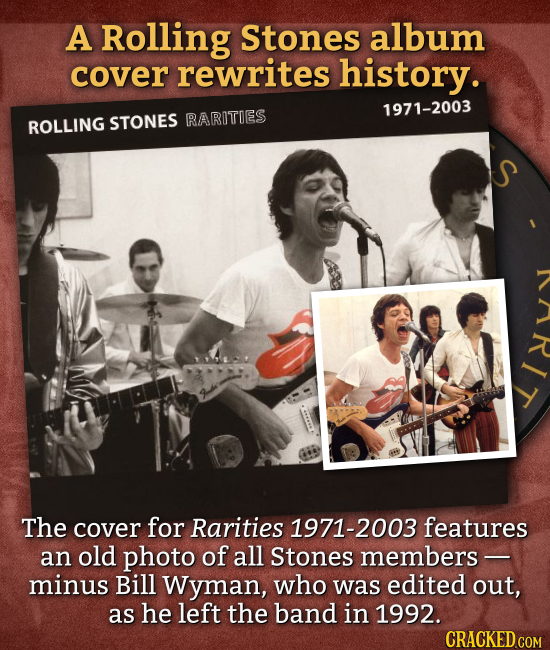 A Rolling Stones album cover rewrites history. 1971-2003 ROLLING STONES RARITIES The cover for Rarities 1971-2003 features an old photo of all Stones