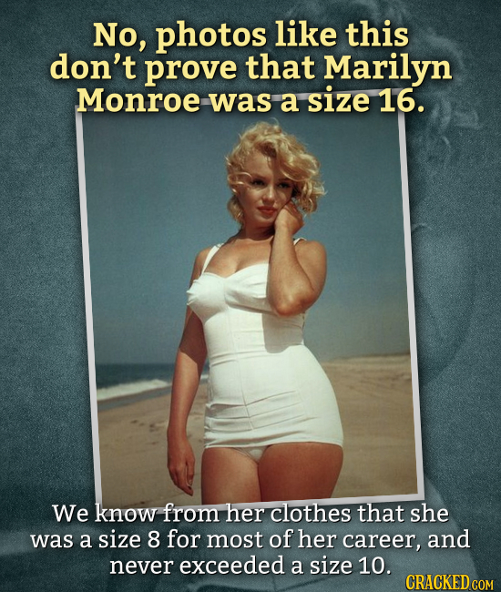 No, photos like this don't prove that Marilyn Monroe was a size 16. We know from her clothes that she was a size 8 for most of her career, and never e