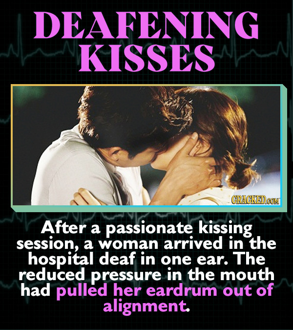 15 Horrifying Ways Sex Can Go Wrong - After a passionate kissing session, a woman arrived in the hospital deaf in one year. The reduced pressure in th