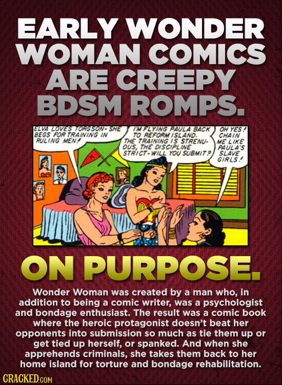 EARLY WONDER WOMAN COMICS ARE CREEPY BDSM ROMPS. EZVA LOVs 7ORGSOW- SHE IMFLYING PAULA BACK OH YES. BEGS FOR TRAINING IN TO REFORMISLAND. CHAIN RULING