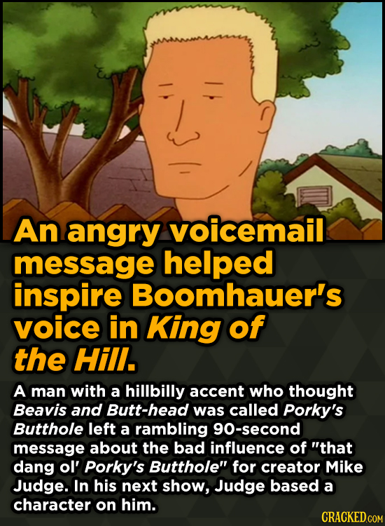 Surprising Sources Of Inspiration For Your Fav Characters - An angry voicemail message helped inspire Boomhauer's voice in King of the Hill.