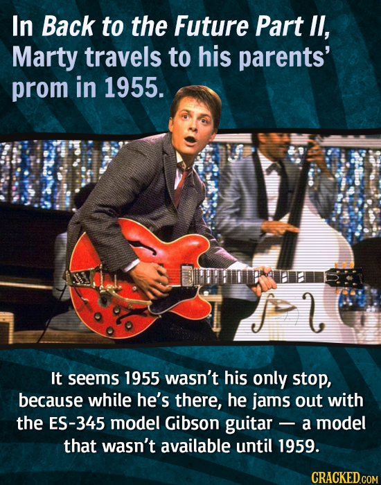 In Back to the Future Part lI, Marty travels to his parents' prom in 1955. 2 It seems 1955 wasn't his only stop, because while he's there, he jams out