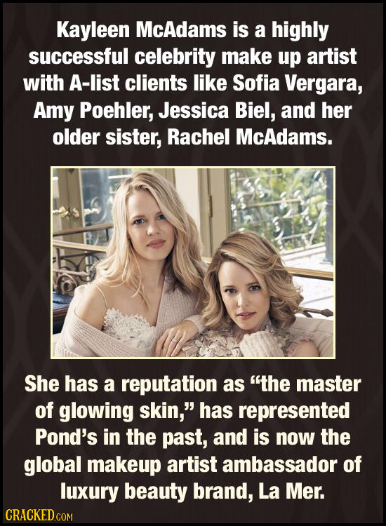 Kayleen McAdams is a highly successful celebrity make up artist with A-list clients like Sofia Vergara, Amy Poehler, Jessica Biel, and her older siste