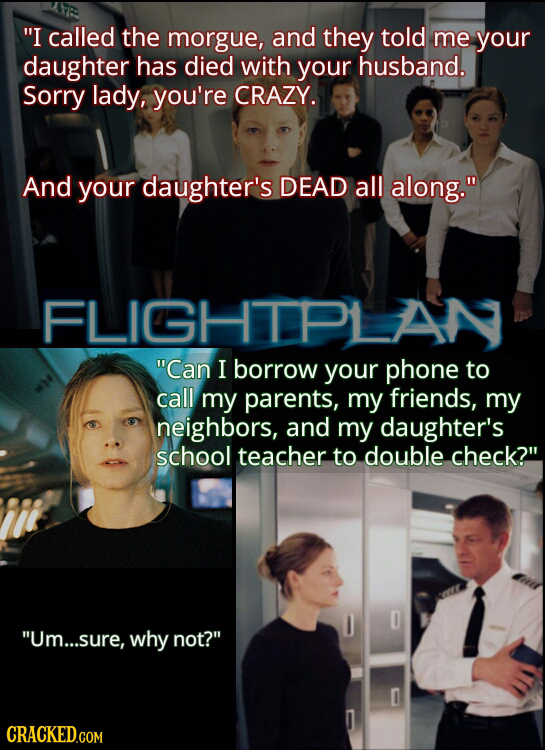 I called the morgue, and they told me your daughter has died with your husband. Sorry lady, you're CRAZY. And your daughter's DEAD all along. FLIGGH