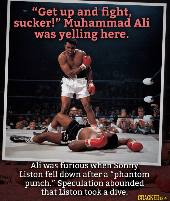 Get up and fight, sucker! Muhammad Ali was yelling here. Ali was furious when Sonny Liston fell down after a phantom punch. Speculation abounded t