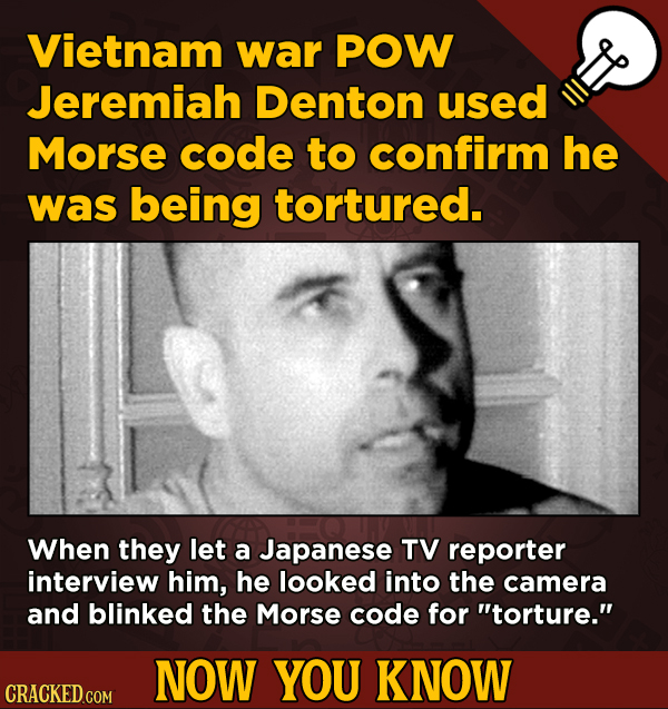 13 Fascinating Nuggets Of Movie And General Trivia - Vietnam war POW Jeremiah Denton used Morse code to confirm he was being tortured.