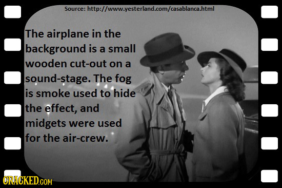 Source: e:http://www.yesterland.com/casablanca.html The airplane in the background is a small wooden cut-out on a sound-stage. The fog is smoke used t