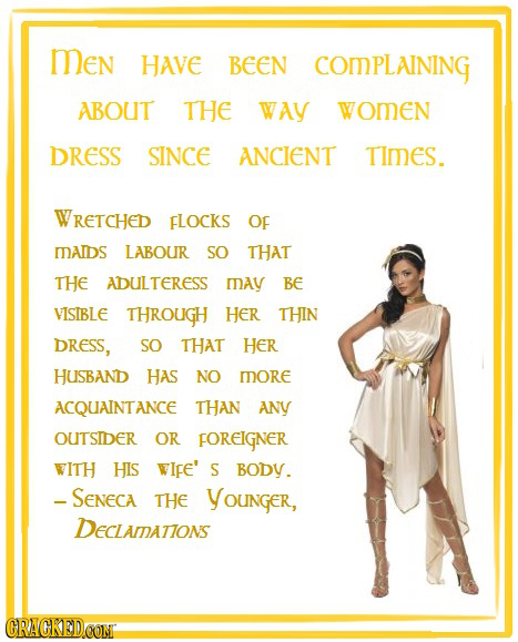 Men HAVE BEEN COMPLAINING ABOUT THE WAY WOMEn DRESS SINCE ANCIENT TImes. WRETCHED FLOCKS OF IAIDS LABOUR SO THAT THE ADULTERESS MAY BE VISTBLE THROUGH